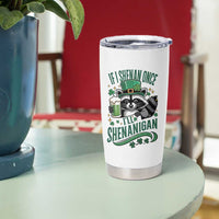 Funny St Patricks Day Raccoon Drinking Beer Tumbler Cup If I Shenan Once I'll Shenanigan