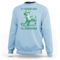 Cowboy Cat St Patrick Day Sweatshirt If I Shenan Once I'll Shenanigan