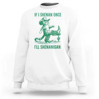 Cowboy Cat St Patrick Day Sweatshirt If I Shenan Once I'll Shenanigan