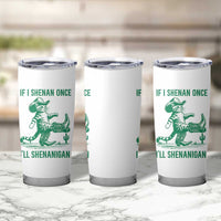 Cowboy Cat St Patrick Day Tumbler Cup If I Shenan Once I'll Shenanigan