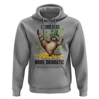 Funny Raccoon St Patrick's Day Hoodie I Could Be More Dramatic