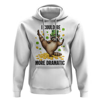 Funny Raccoon St Patrick's Day Hoodie I Could Be More Dramatic