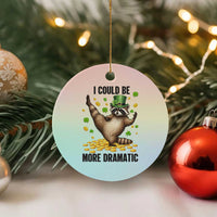 Funny Raccoon St Patrick's Day Ceramic Ornament I Could Be More Dramatic