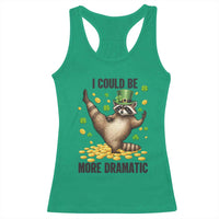 Funny Raccoon St Patrick's Day Racerback Tank Top I Could Be More Dramatic