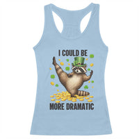 Funny Raccoon St Patrick's Day Racerback Tank Top I Could Be More Dramatic