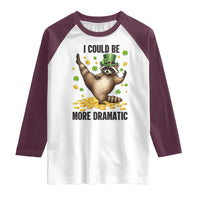 Funny Raccoon St Patrick's Day Raglan Shirt I Could Be More Dramatic