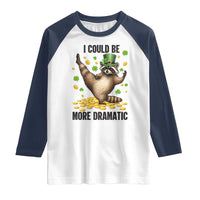 Funny Raccoon St Patrick's Day Raglan Shirt I Could Be More Dramatic