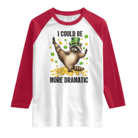 Funny Raccoon St Patrick's Day Raglan Shirt I Could Be More Dramatic