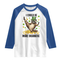 Funny Raccoon St Patrick's Day Raglan Shirt I Could Be More Dramatic