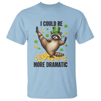 Funny Raccoon St Patrick's Day T Shirt I Could Be More Dramatic