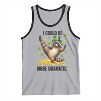 Funny Raccoon St Patrick's Day Tank Top I Could Be More Dramatic