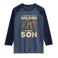 He Is Not Just A Soldier He Is My Son Raglan Shirt Proud US Army Son