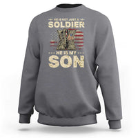 He Is Not Just A Soldier He Is My Son Sweatshirt Proud US Army Son