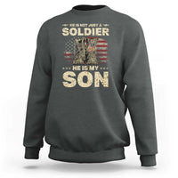 He Is Not Just A Soldier He Is My Son Sweatshirt Proud US Army Son