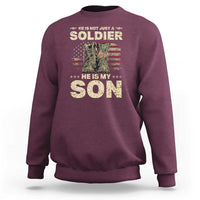 He Is Not Just A Soldier He Is My Son Sweatshirt Proud US Army Son