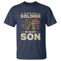 He Is Not Just A Soldier He Is My Son T Shirt Proud US Army Son