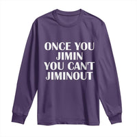 Once You Jimin You Can't Jimout Long Sleeve Shirt Funny Sarcastic Humor Gift