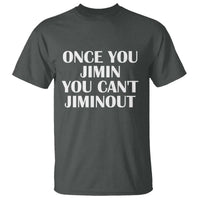 Once You Jimin You Can't Jimout T Shirt Funny Sarcastic Humor Gift