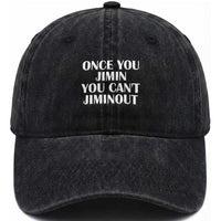 Once You Jimin You Can't Jimout Washed Cotton Baseball Cap Funny Sarcastic Humor Gift