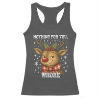 Reindeer Christmas Meme Racerback Tank Top Nothing For You Whore - Wonder Print Shop