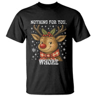 Reindeer Christmas Meme T Shirt Nothing For You Whore - Wonder Print Shop