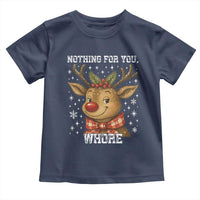 Reindeer Christmas Meme Toddler T Shirt Nothing For You Whore - Wonder Print Shop