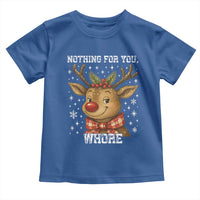 Reindeer Christmas Meme Toddler T Shirt Nothing For You Whore - Wonder Print Shop