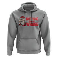 Santa Christmas Meme Hoodie Nothing For You Whore - Wonder Print Shop