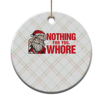 Santa Xmas Meme Ceramic Ornament Nothing For You Whore - Wonder Print Shop