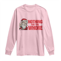 Santa Christmas Meme Long Sleeve Shirt Nothing For You Whore - Wonder Print Shop