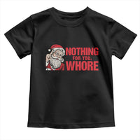 Santa Christmas Meme Toddler T Shirt Nothing For You Whore - Wonder Print Shop