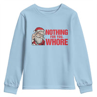 Santa Christmas Meme Youth Sweatshirt Nothing For You Whore - Wonder Print Shop