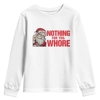 Santa Christmas Meme Youth Sweatshirt Nothing For You Whore - Wonder Print Shop