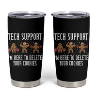 Tech Support Funny Christmas Tumbler Cup Gingerbread I Am Here To Delete Your Cookies - Wonder Print Shop