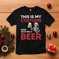Funny Skeleton Beer Christmas T Shirt This Is My Costume Now Give Me A Beer - Wonder Print Shop