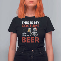 Funny Skeleton Beer Christmas T Shirt For Women This Is My Costume Now Give Me A Beer - Wonder Print Shop