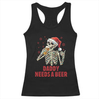 Funny Skeleton Beer Christmas Racerback Tank Top Daddy Needs A Beer - Wonder Print Shop