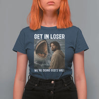 Get In Loser We're Doing God's Will T Shirt For Women Funny Christian Quote