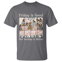 Friday is Good Sunday is Better T Shirt Christian Jesus Easter