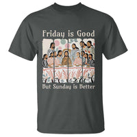 Friday is Good Sunday is Better T Shirt Christian Jesus Easter