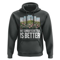 Friday is Good Sunday is Better Hoodie Christian Easter