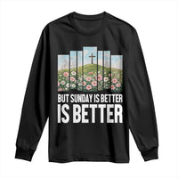 Friday is Good Sunday is Better Long Sleeve Shirt Christian Easter
