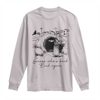 Guess Who's Back Back Again Long Sleeve Shirt Funny Easter Jesus Christian