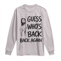 Funny Easter Jesus Long Sleeve Shirt Guess Who's Back Back Again