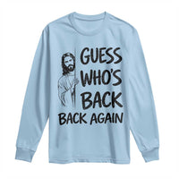 Funny Easter Jesus Long Sleeve Shirt Guess Who's Back Back Again