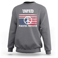 Unpaid Peaceful Protester Sweatshirt Peace Sign Anti War Patriotic US Flag