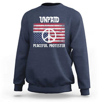 Unpaid Peaceful Protester Sweatshirt Peace Sign Anti War Patriotic US Flag