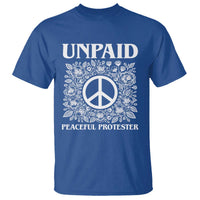 Unpaid Peaceful Protester T Shirt Political Demonstration