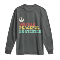 Unpaid Peaceful Protester Long Sleeve Shirt Political Resistance Movement