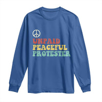 Unpaid Peaceful Protester Long Sleeve Shirt Political Resistance Movement